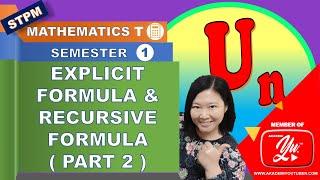 MATH T ( STPM SEM 1 ) - USING EXPLICIT FORMULA AND RECURSIVE FORMULA FOR SEQUENCE