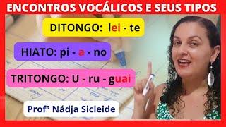 Aprenda Passo a Passo #ENCONTROS #VOCÁLICOS: #DITONGO - #TRITONGO - #HIATO [Profª Nádja Sicleide]