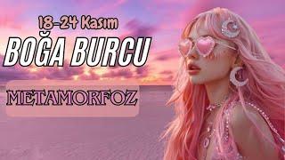 BOĞA BURCU 18-24 KASIMMETAMORFOZ