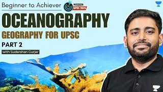 Oceanography - PART 2 | Geography for UPSC 2025  | Sudarshan Gurjar