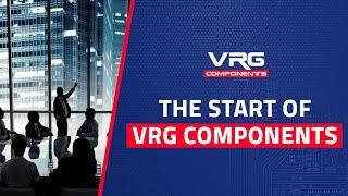 The Start of VRG Components