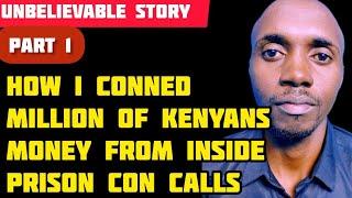 How I Conned Kenyans 'millions' of money from con calls while I was inside kamiti prison