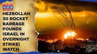 Hezbollah 30 Rocket Barrage Pounds Israel Overnight, Watch| Revenge For Shukr's Killing, West Bank?