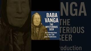 Baba Vanga: The Mysterious Seer - An Introduction to Her Life and Predictions