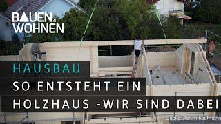 Hausbau:  Aufbau von einem Holzhaus - wir waren dabei I BAUEN & WOHNEN