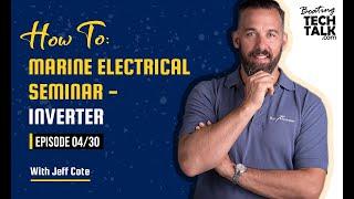 How To: Marine Electrical Seminar - Inverter - Ep 04/30