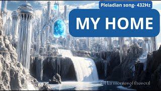 MY HOME- Pleiadian song- #pleiadians #healingmusic #meditationmusic #432hz  #myhome