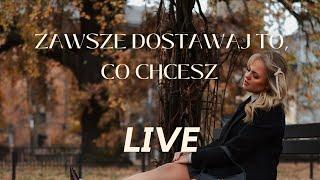 ZAWSZE DOSTAWAJ TO, CO CHCESZ 