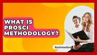 What Is Prosci Methodology? - BusinessGuide360.com