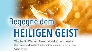 Woche 3 - Begegne dem Heiligen Geist