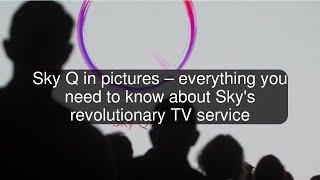 Sky Q in pictures – everything you need to know about Sky's revolutionary TV service