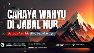  [LIVE] CAHAYA WAHYU DI JABAL NUR - Ustadz Abu Muslim, Lc, M.A حَفِظَهُ اللّٰهُ تَعالَى