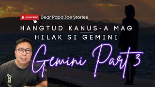 HANGTUD KANUS-A MOHILAK SI GEMINI? | PART 3 | DEAR PAPA JOE STORIES