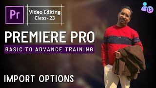 Premiere Pro CC | Video Editing Training Tutorial Course | 023 | Import Options | Mantra Adcom