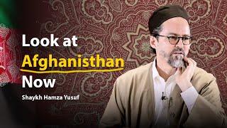 Look at AFGHANISTAN now - Shaykh Hamza Yusuf