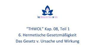 THWOL, Kap  08 "6. Hermetische Gesetzmäßigkeit - Das Gesetz von Ursache u. Wirkung", Teil 1, deutsch