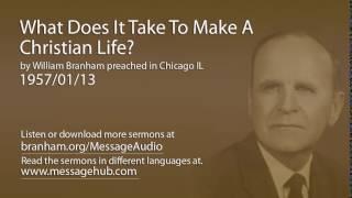 What Does It Take To Make A Christian Life? (William Branham 57/01/13)