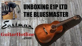 Unboxing Eastman E1P The Bluesmaster Limited Edition at GuitarHotline 12 Fret Parlor Guitar