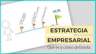 Qué es la ESTRATEGIA empresarial  y cómo crear la tuya