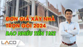 Đơn Giá Xây Nhà Trọn Gói Năm 2024 - Xây Nhà Trọn Gói LACO #xaydunglaco #giaxaynhatrongoi