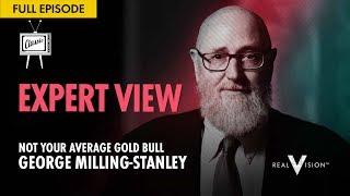 Not Your Average Gold Bull (w/ George Milling-Stanley) | Expert View