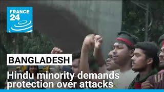 Hindu minority in Bangladesh demands protection amid retaliatory attacks • FRANCE 24 English