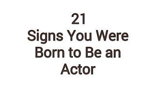 21 Signs You Were Born to Be an Actor