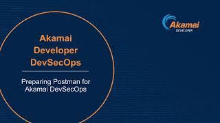 Preparing Postman for Akamai Developer | DevSecOps