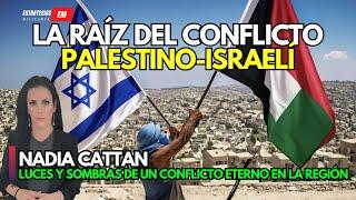 NOTICIAS ISRAEL | NADIA CATTAN ¿CUÁL ES LA RAÍZ DEL CONFLICTO ENTRE PALESTINA E ISRAEL?  | ESPECIAL