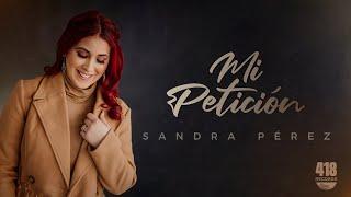 MI PETICIÓN | SANDRA PEREZ GANADORA DE THE CHOSEN USA 2021 | 418 RECORDS VIDEO OFICIAL