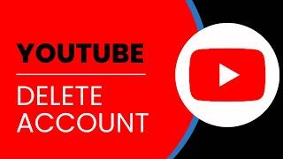 How To Delete YouTube Account (Quick & Easy)