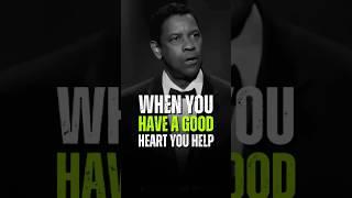 When You Have A Good Heart You Help - Denzel Washington #motivation #denzelwashington #quotes