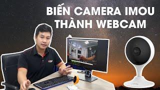 Hướng dẫn biến Camera ip Imou thành Webcam | Ứng dụng học/ họp Online