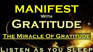 MANIFEST with Gratitude ~ The MIRACLE of Gratitude ~ Listen while you Sleep Meditation