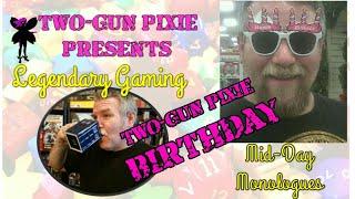 Midday Monologue 036 - It's Two-Gun Pixie's Birthday!