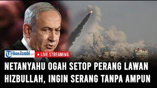 Netanyahu Ogah Setop Perang Lawan Hizbullah, Ingin Serang Tanpa Ampun