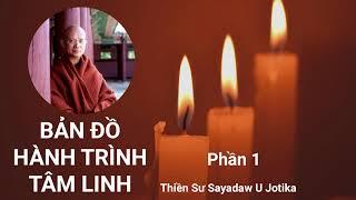 Bản Đồ Hành Trình Tâm Linh (Phần 1/4) - Thiền Sư Sayadaw U Jotika