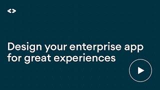 Design your enterprise app for great experiences