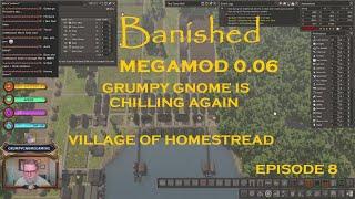 BANISHED MEGAMOD 0.06 - GRUMPY GNOME IS CHILLING AGAIN - VILLAGE OF HOMESTREAD - EPISODE 8