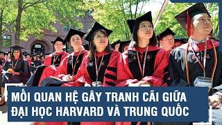 Mối quan hệ gây tranh cãi giữa Đại học Harvard và Trung Quốc