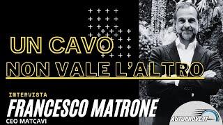 Un cavo non vale l'altro: intervista a Francesco Matrone di Matcavi