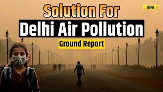 Delhi Pollution: What's The Solution For This Pollution With An AQI Of 500| Ground Report | Delhi