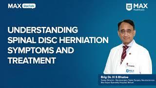 Understanding Spinal Disc Herniation Symptoms and Treatment | Brig. Dr. H.S. Bhatoe | Max, Mohali