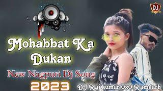 Mohabbat Ka Dukaan new Nagpuri Dj song remix 2023 || Latest Nagpuri Song | @DJRajkumar0x0Ramgarh