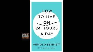 HOW TO LIVE ON 24 HOURS A DAY - FULL AUDIOBOOK by Arnold Bennett | Creators Mind