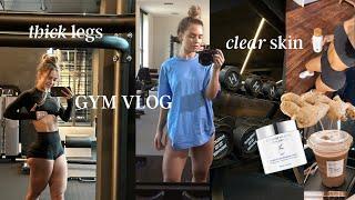 Thick Legs and Clear Skin | Workout Vlog