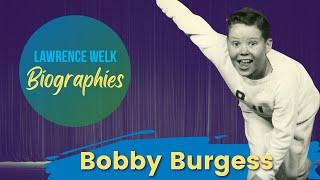 Bobby Burgess -- The Lawrence Welk Show Biographies