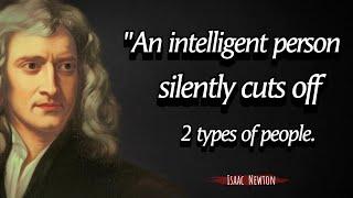 An intelligent person silently cutts off 2 types of people - Isaac Newton Quotes About Happy Life