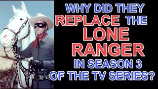 Why did they REPLACE the LONE RANGER in season 3 of the TV series?