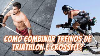 COMO COMBINAR TREINOS DE TRIATHLON E CROSSFIT?